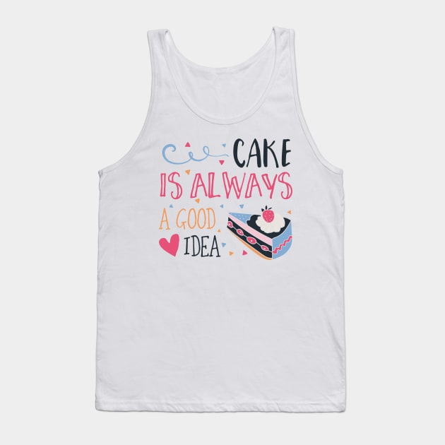 Cake is Always a Good Idea Tank Top by DANPUBLIC